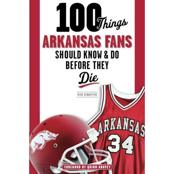 Pre-Owned 100 Things Arkansas Fans Should Know & Do Before They Die (Paperback) 1600789919 9781600789915