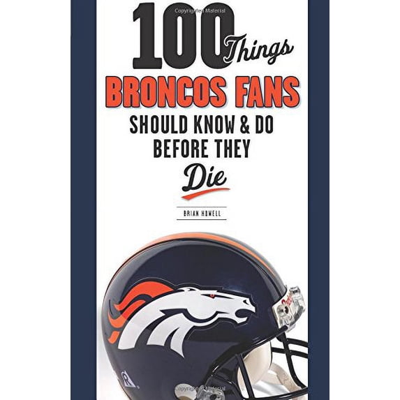 Pre-Owned 100 Things Broncos Fans Should Know & Do Before They Die (100 Things...Fans Should Know) (Paperback) 1600787320 9781600787324