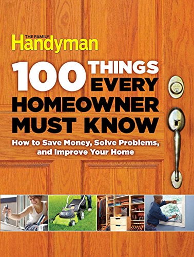 Pre-Owned 100 Things Every Homeowner Must Know: How to Save Money, Solve Problems and Improve Your Home (Hardcover) 1621452204 9781621452201