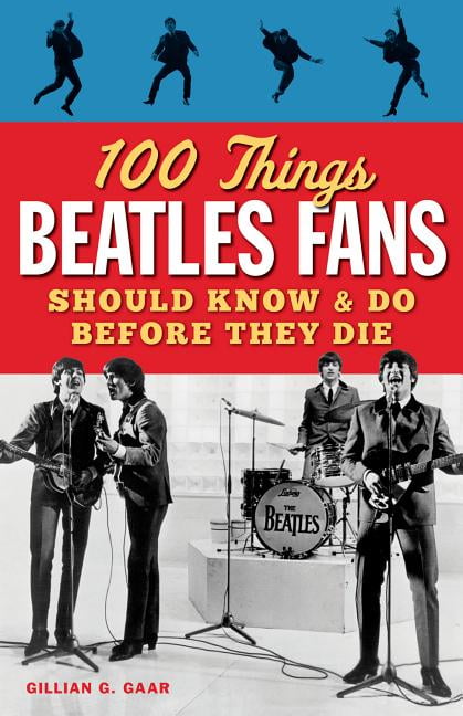 100 Things Beatles Fans Should Know & Do Before They Die - (100 Things...Fans Should Know) by Gillian Gaar (Paperback)