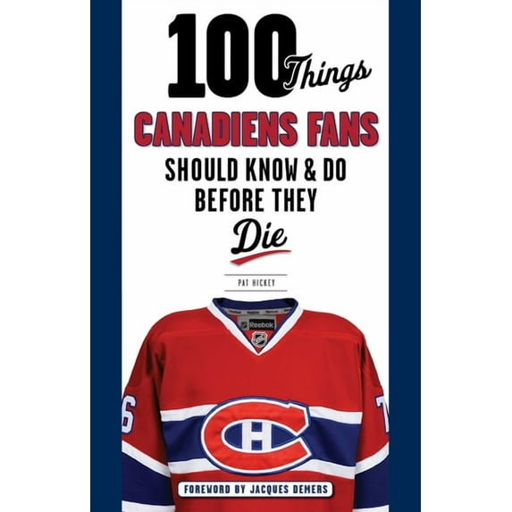 100 Things...Fans Should Know 100 Things Canadiens Fans Should Know & Do Before They Die, (Paperback)