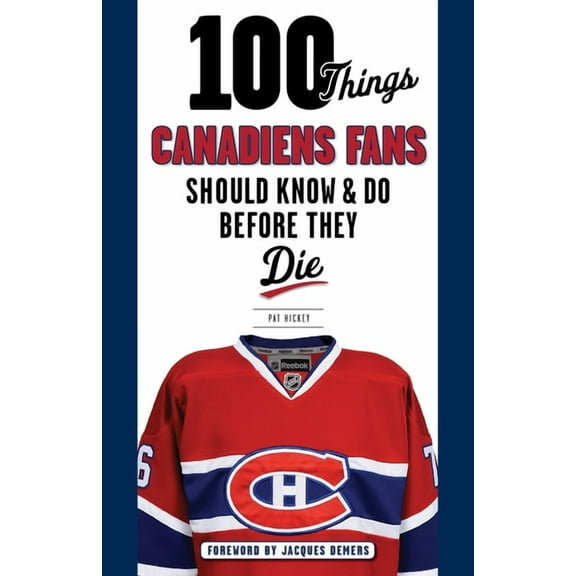 100 Things...Fans Should Know 100 Things Canadiens Fans Should Know & Do Before They Die, (Paperback)