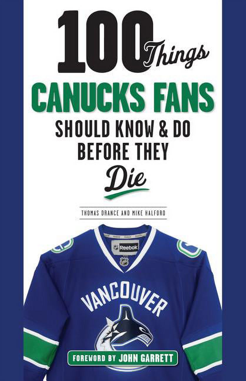 100 Things...Fans Should Know: 100 Things Canucks Fans Should Know & Do Before They Die (Paperback)