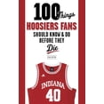 thumbnail image 1 of 100 Things...Fans Should Know: 100 Things Hoosiers Fans Should Know & Do Before They Die (Paperback), 1 of 1