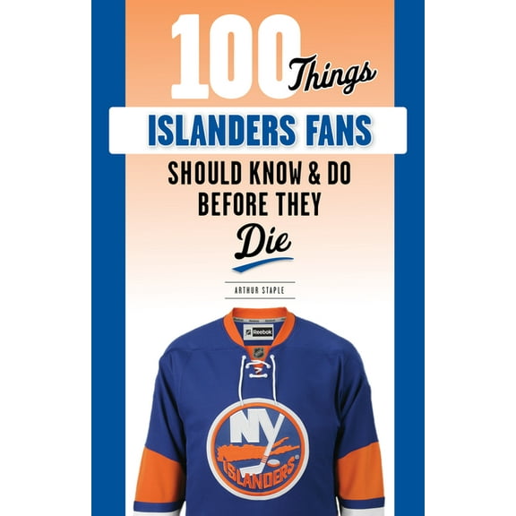 100 Things...Fans Should Know 100 Things Islanders Fans Should Know & Do Before They Die, (Paperback)