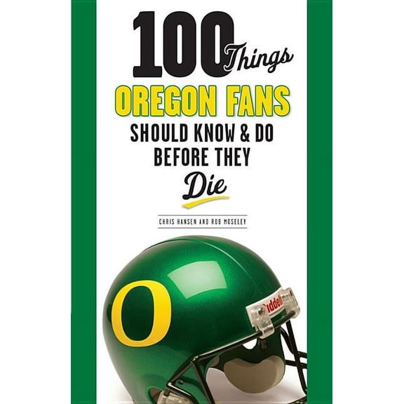100 Things...Fans Should Know 100 Things Oregon Fans Should Know & Do Before They Die, (Paperback)