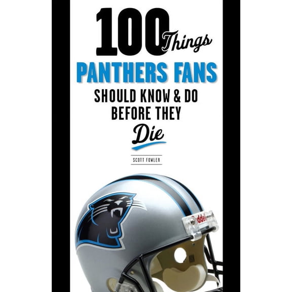 100 Things...Fans Should Know 100 Things Panthers Fans Should Know & Do Before They Die, (Paperback)