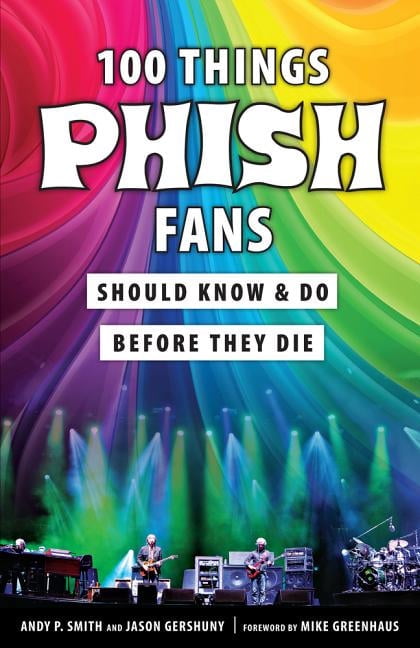 Things Fans Have 100 Things...Fans Should Know 100 Things Phish Fans Should Know & Do ...