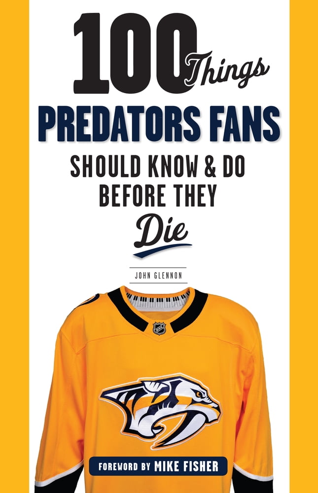 100 Things...Fans Should Know: 100 Things Predators Fans Should Know \u0026 Do Before They Die (Paperback)