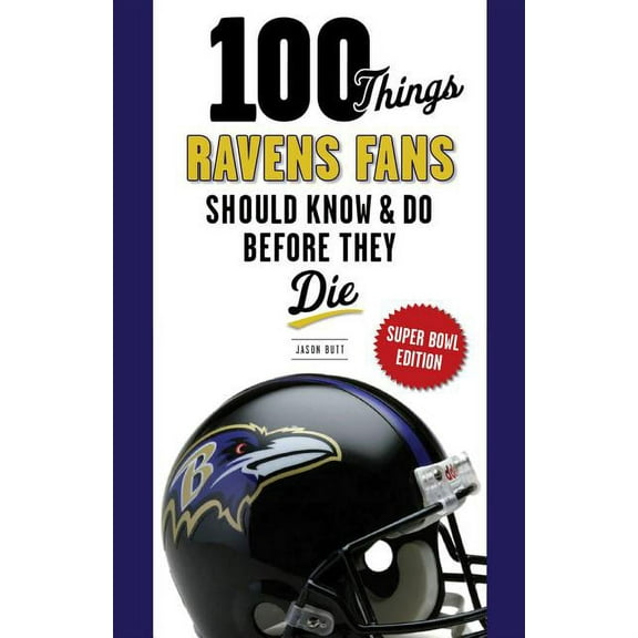 100 Things...Fans Should Know 100 Things Ravens Fans Should Know &amp; Do Before They Die, Super Bowl Edition, (Paperback)
