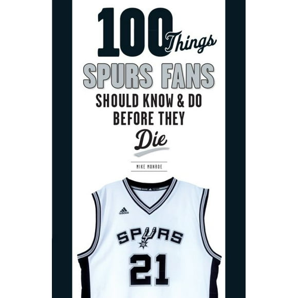 100 Things...Fans Should Know: 100 Things Spurs Fans Should Know and Do Before They Die (Paperback)