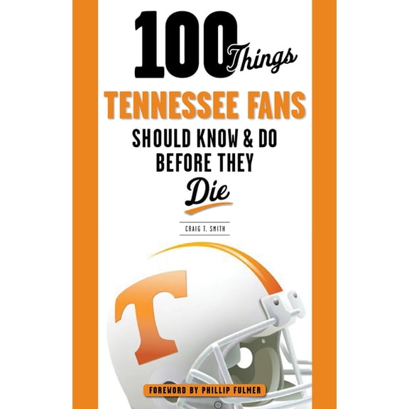 100 Things...Fans Should Know: 100 Things Tennessee Fans Should Know & Do Before They Die (Paperback)