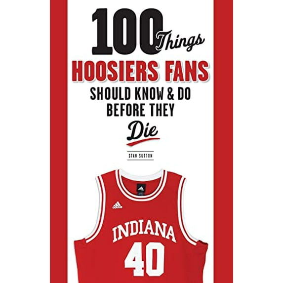 Pre-Owned 100 Things Hoosiers Fans Should Know & Do Before They Die (Paperback) 1600787312 9781600787317