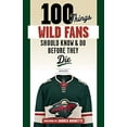 thumbnail image 1 of Pre-Owned 100 Things Wild Fans Should Know & Do Before They Die (Paperback) 1629375128 9781629375120, 1 of 1