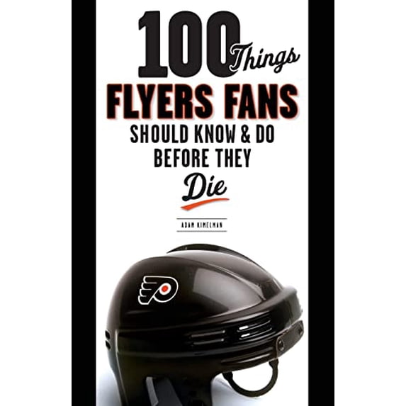 Pre-Owned 100 Things Flyers Fans Should Know & Do Before They Die (Paperback) 1600783961 9781600783968
