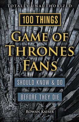 Pre-Owned 100 Things Game of Thrones Fans Should Know & Do Before They Die (Paperback) 1629373931 9781629373935