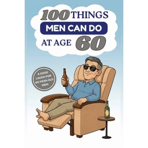 100 Things Men Can Do at Age 60: A Hilarious Gag Gift Book for Men Turning 60 - Funny, Sarcastic, and Completely Useless, (Paperback)