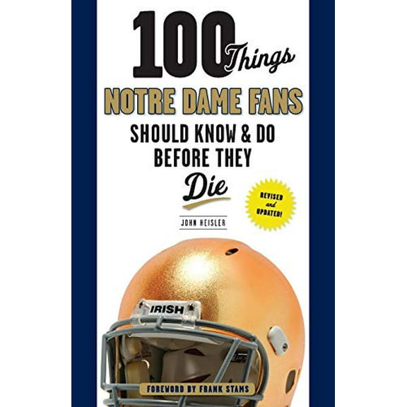 Pre-Owned 100 Things Notre Dame Fans Should Know & Do Before They Die (Paperback) 1600788726 9781600788727