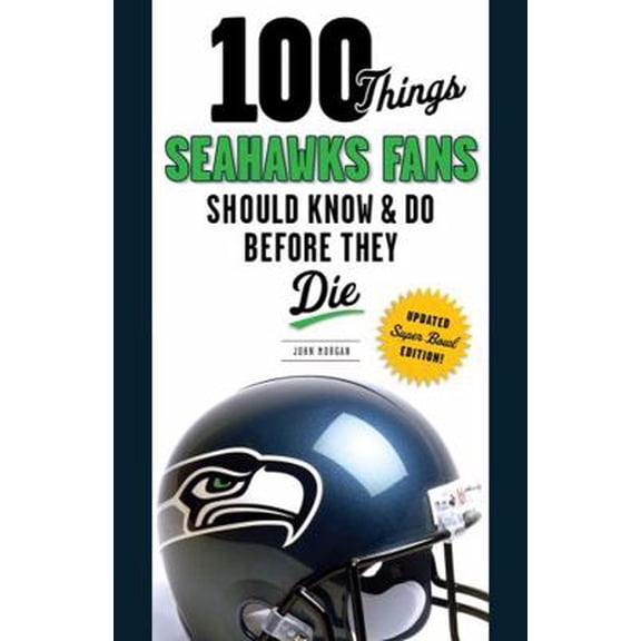 Pre-Owned 100 Things Seahawks Fans Should Know & Do Before They Die, Super Bowl Edition (Paperback) 1600789587 9781600789588