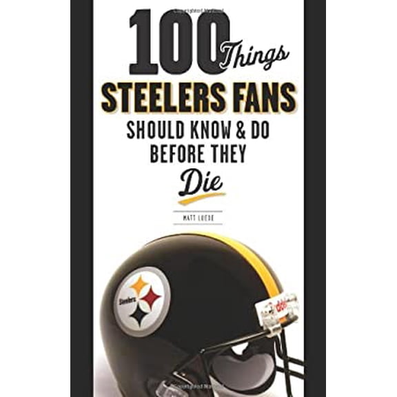 Pre-Owned 100 Things Steelers Fans Should Know & Do Before They Die (Paperback) 1600783848