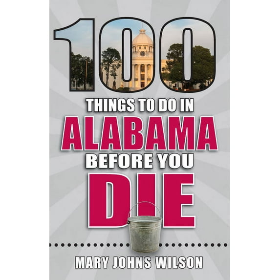 100 Things to Do Before You Die: 100 Things to Do in Alabama Before You Die (Paperback)