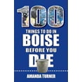 thumbnail image 1 of 100 Things to Do Before You Die 100 Things to Do in Boise Before You Die, (Paperback), 1 of 1