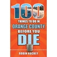 thumbnail image 1 of 100 Things to Do Before You Die: 100 Things to Do in Orange County Before You Die (Paperback), 1 of 1