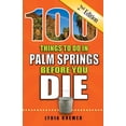 thumbnail image 1 of 100 Things to Do Before You Die 100 Things to Do in Palm Springs Before You Die, 2nd Edition, (Paperback), 1 of 1
