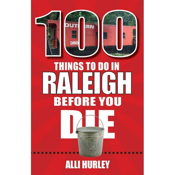 100 Things to Do Before You Die 100 Things to Do in Raleigh Before You Die, (Paperback)