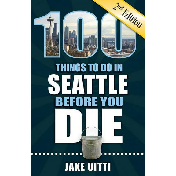 100 Things to Do Before You Die: 100 Things to Do in Seattle Before You Die, 2nd Edition (Paperback)