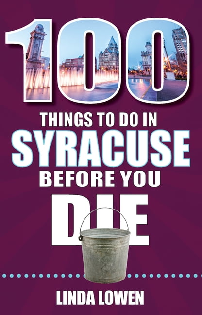 100 Things to Do Before You Die: 100 Things to Do in Syracuse Before You Die (Paperback)