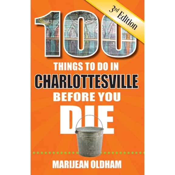 Pre-Owned 100 Things to Do in Charlottesville Before You Die, 3rd Edition (Paperback) 1681063549 9781681063546