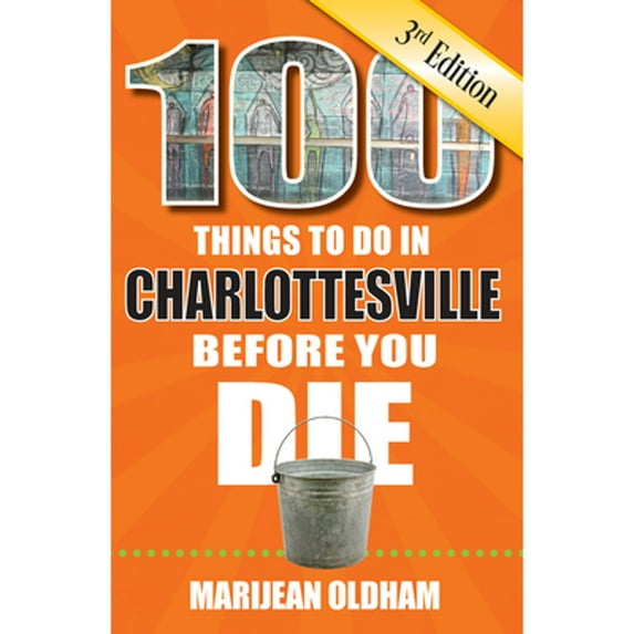 Pre-Owned 100 Things to Do in Charlottesville Before You Die, 3rd Edition (Paperback) 1681063549 9781681063546
