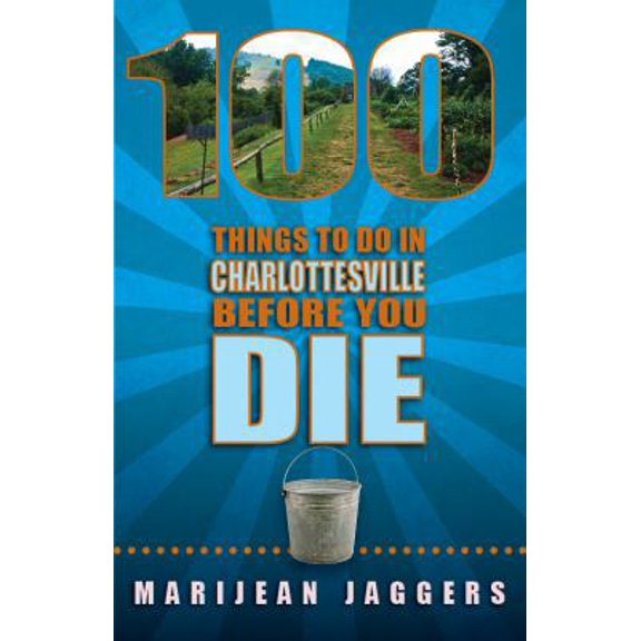 Pre-Owned 100 Things to Do in Charlottesville Before You Die (Paperback) 1935806629 9781935806622