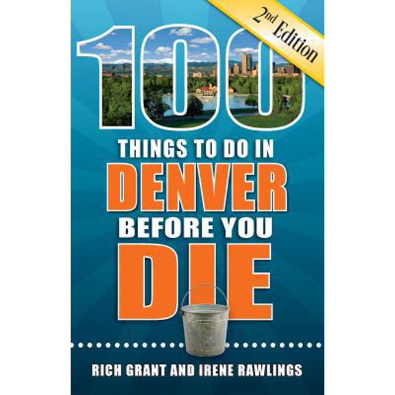 Pre-Owned 100 Things to Do in Denver Before You Die, 2nd Edition (Paperback) 1681061546 9781681061542