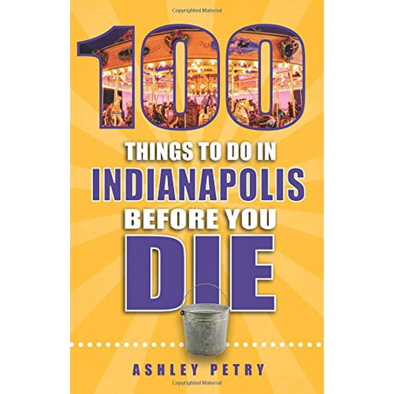 Pre-Owned 100 Things to Do in Indianapolis Before You Die (100 Things to Do Before You Die) Paperback