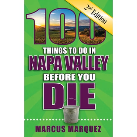 Pre-Owned 100 Things to Do in Napa Valley Before You Die 2nd Edition (Paperback) 168106247X 9781681062471