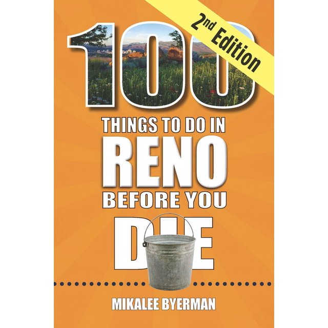 100 Things to Do in Reno Before You Die, 2nd Edition Mikalee Byerman