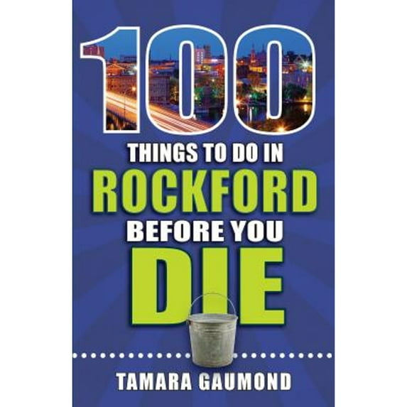 Pre-Owned 100 Things to Do in Rockford Before You Die (Paperback) 168106233X 9781681062334