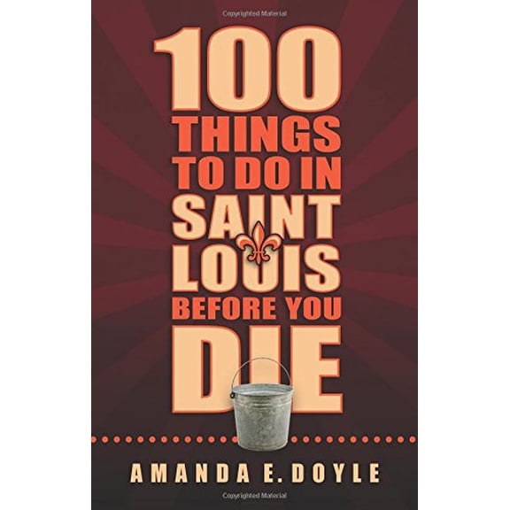 Pre-Owned 100 Things to Do in Saint Louis Before You Die (Paperback) 1935806505 9781935806509