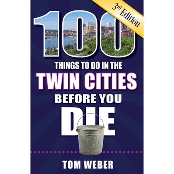 Pre-Owned 100 Things to Do in the Twin Cities Before You Die, 3rd Edition (Paperback) 1681063565 9781681063560