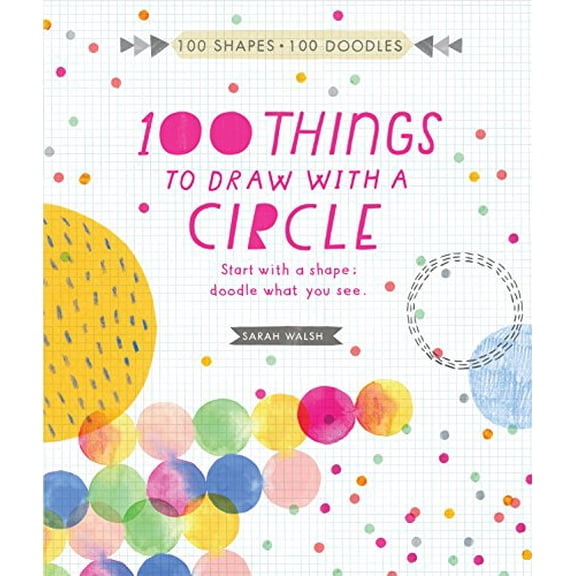 Pre-Owned 100 Things to Draw with a Circle: Start with a Shape, Doodle What You See. (Paperback) 1631591371 9781631591372