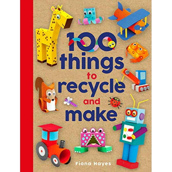 Pre-Owned 100 Things to Recycle and Make (Hardcover) 1786039796 9781786039798