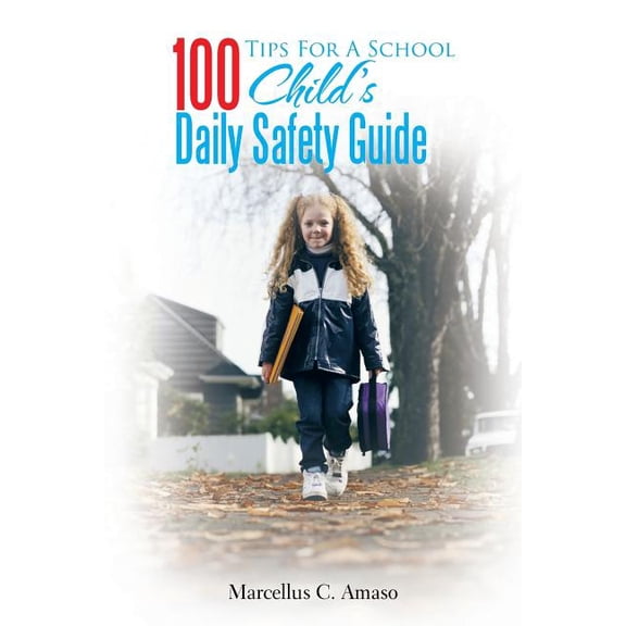 100 Tips For A School Child's Daily Safety Guide