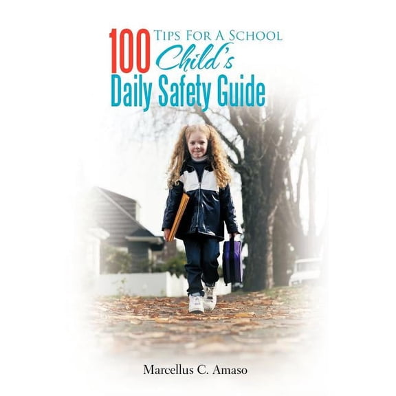 100 Tips For A School Child's Daily Safety Guide, (Hardcover)
