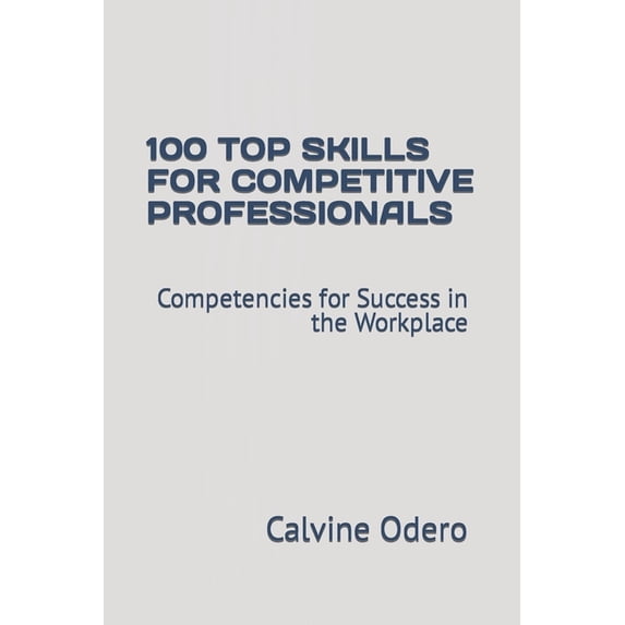 100 Top Skills for Competitive Professionals: Competencies for Success ...