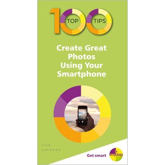 Pre-Owned 100 Top Tips - Create Great Photos Using Your Smartphone (Paperback) 1840788682 9781840788686