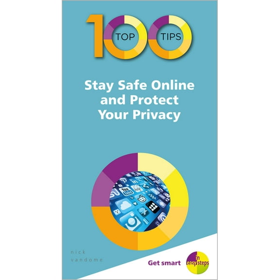100 Top Tips - In Easy Steps 100 Top Tips - Stay Safe Online and Protect Your Privacy, (Paperback)