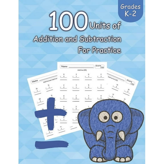 100 Units of Addition and Subtraction For Practice: Grades K-2, Workbooks Math Practice, Worksheet Arithmetic, Workbook With Answers For Kids, (Paperback)