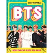 100% Unofficial Bts Independent Guide for Fans Your All-Access Pass to K-Pops Biggest Stars!, Hardcover